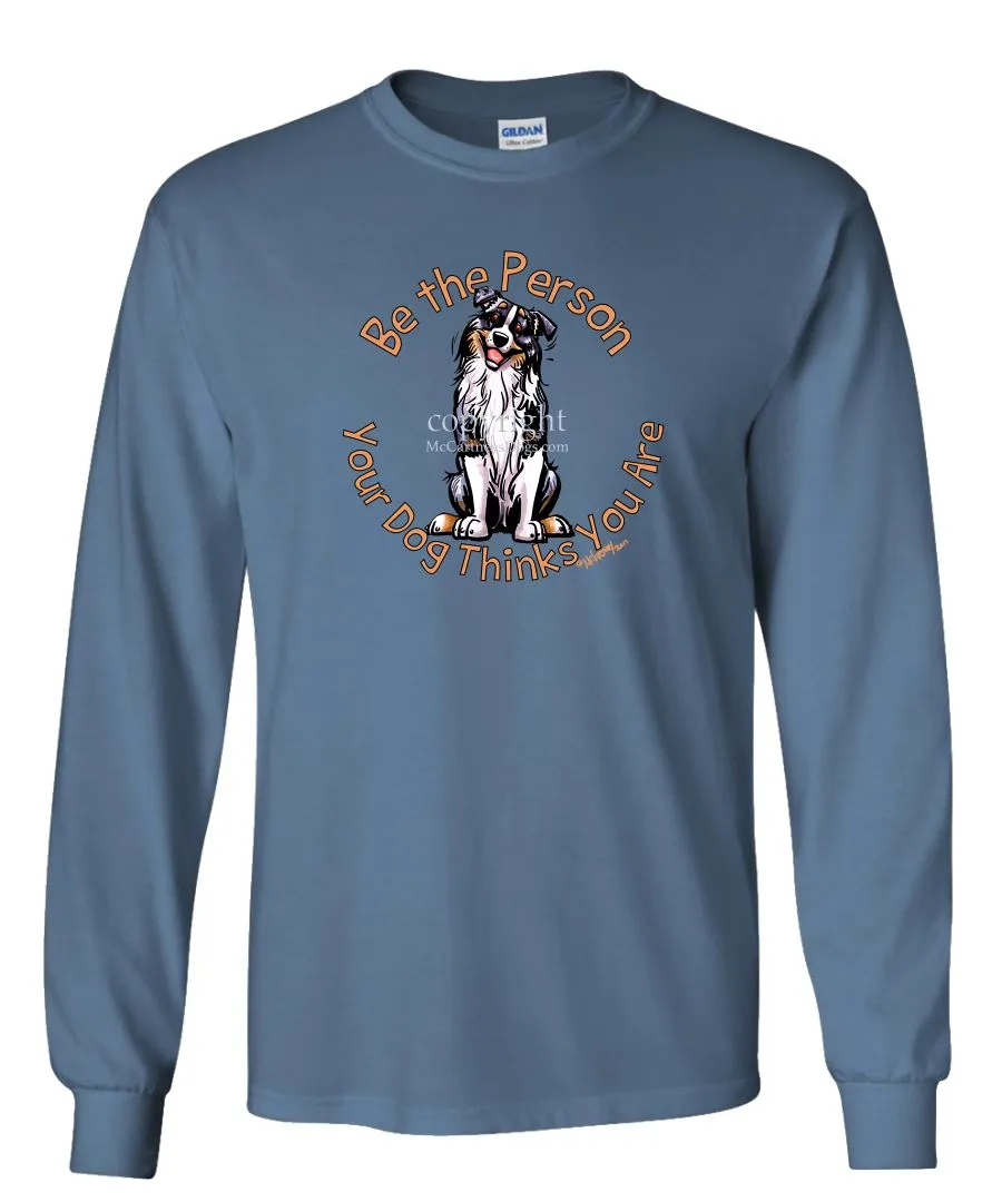 Australian Shepherd  Blue Merle - Be The Person - Long Sleeve T-Shirt