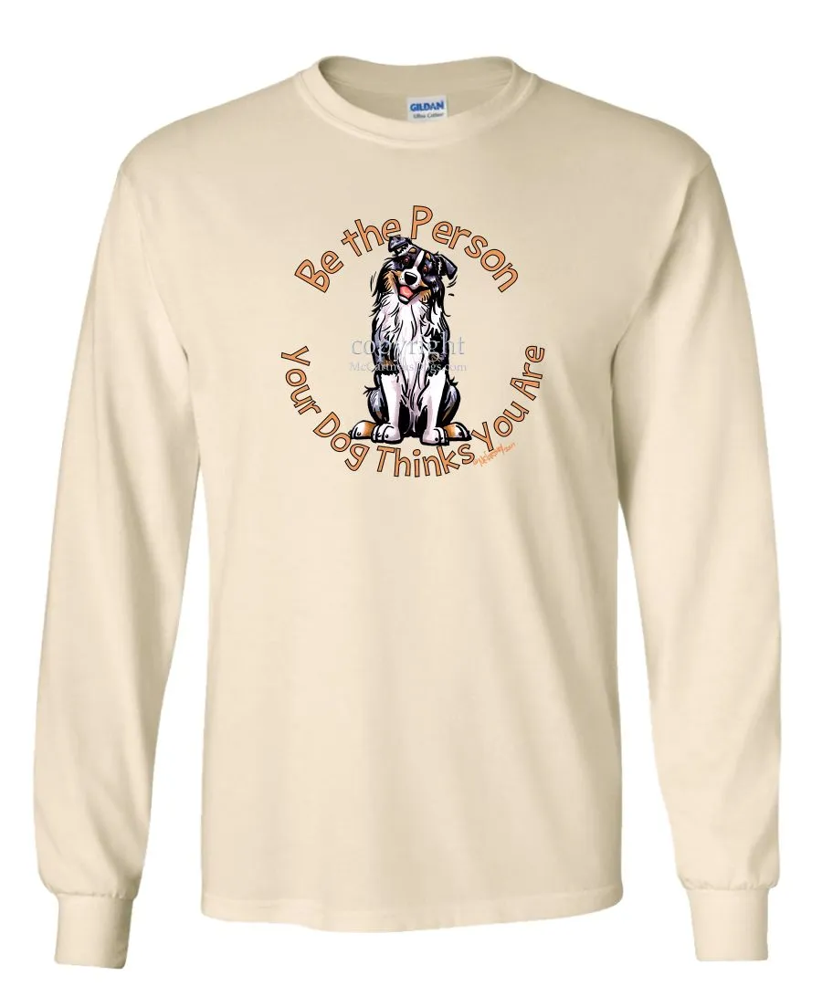 Australian Shepherd  Blue Merle - Be The Person - Long Sleeve T-Shirt