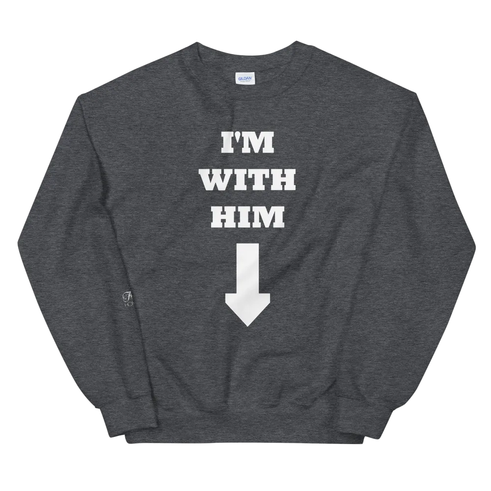 I'm With Him • Sweatshirt