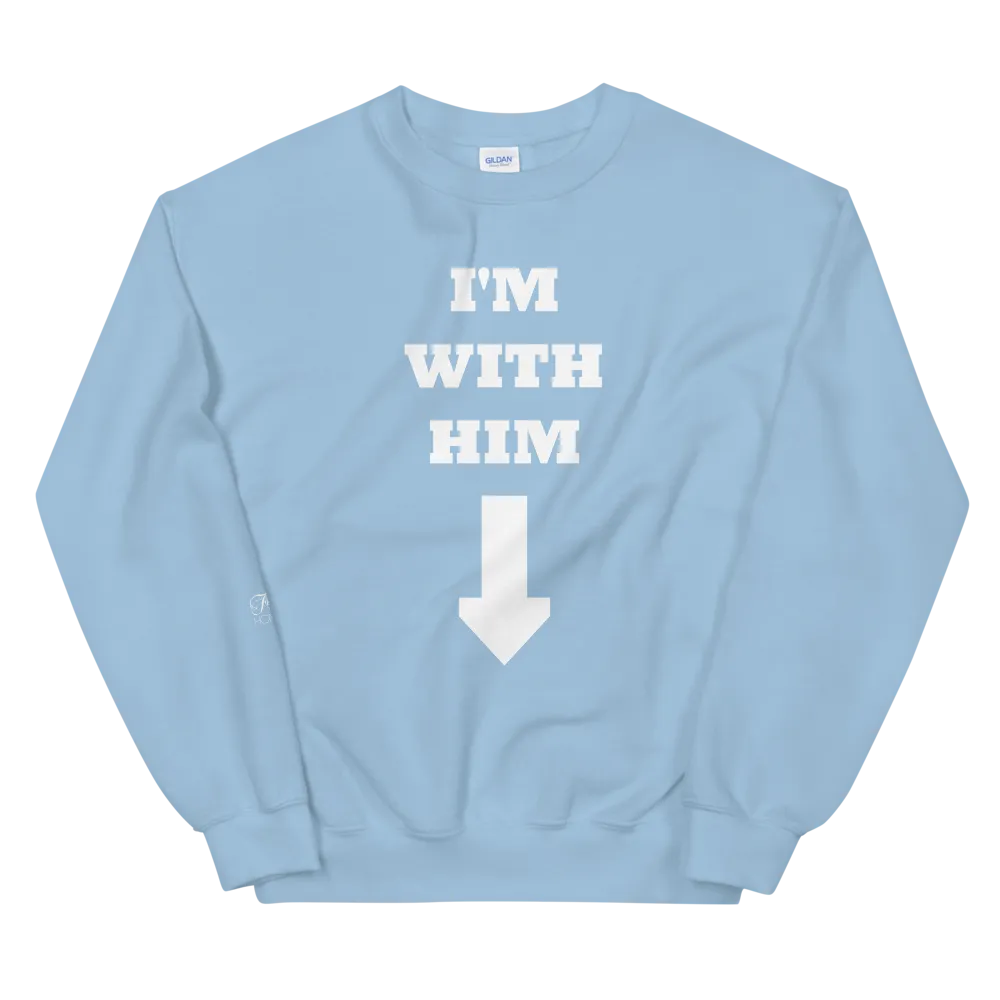 I'm With Him • Sweatshirt