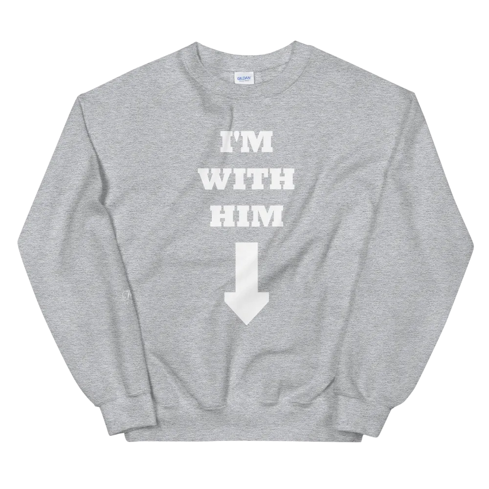 I'm With Him • Sweatshirt