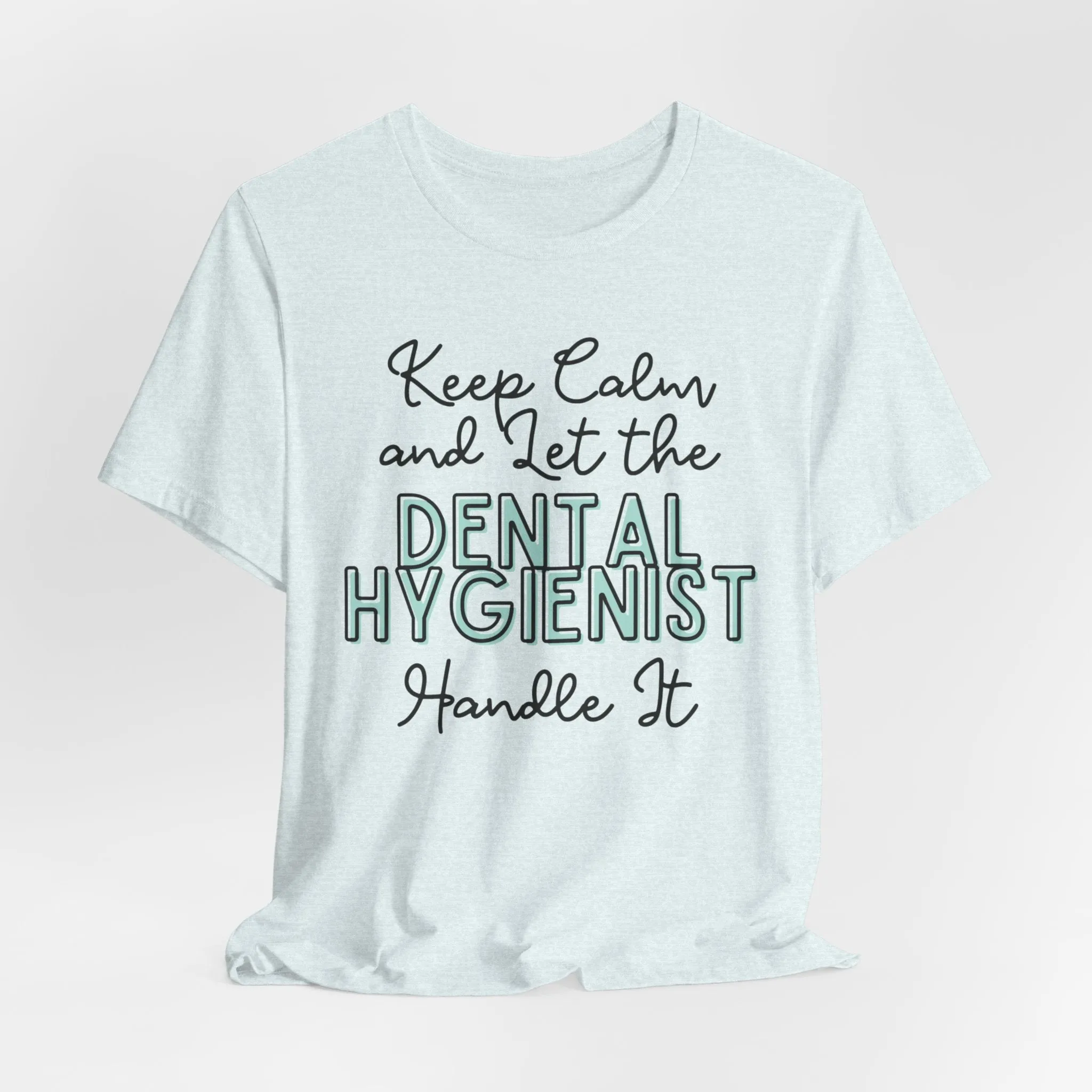 Keep Calm and let the Dental Hygienist handle It - Jersey Short Sleeve Tee