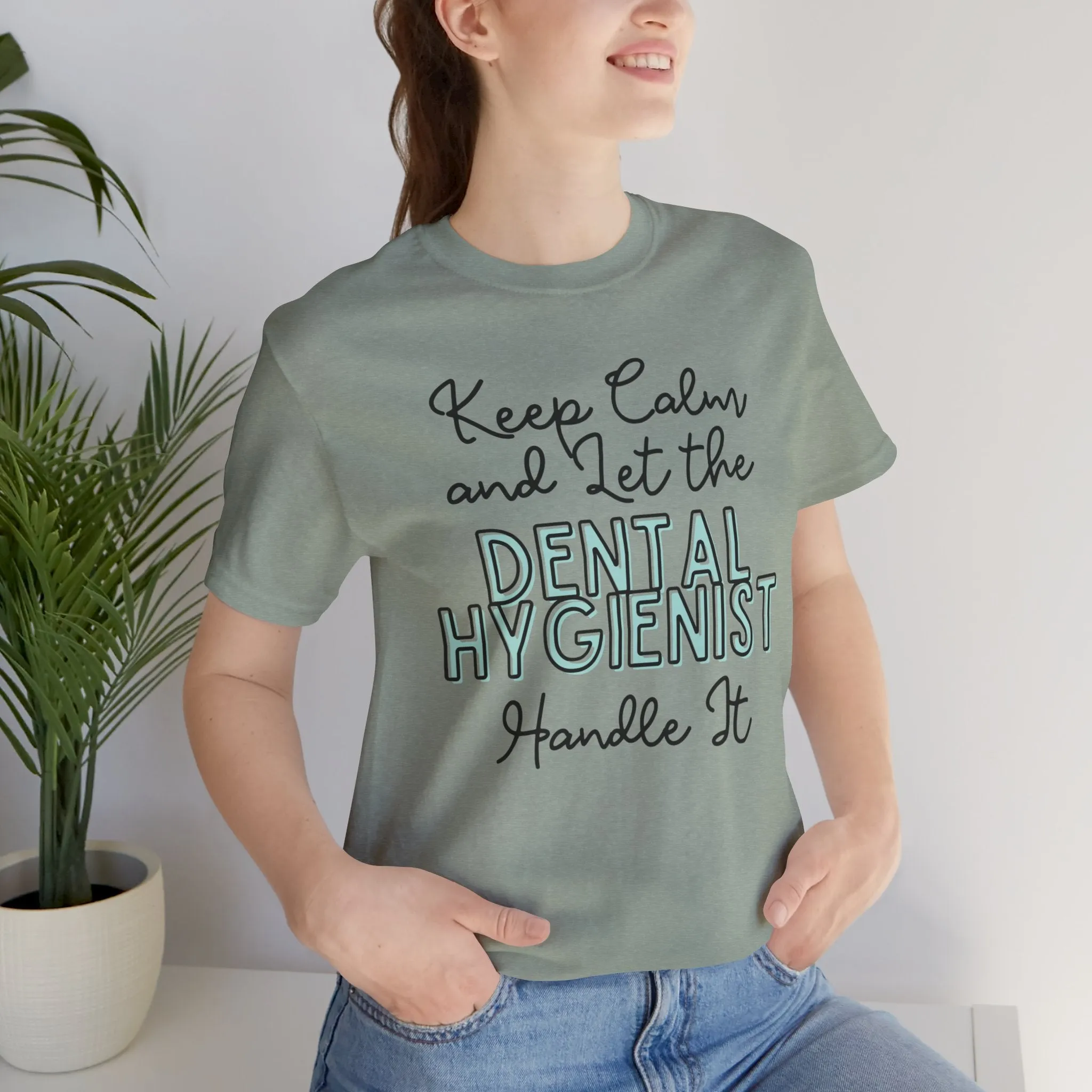 Keep Calm and let the Dental Hygienist handle It - Jersey Short Sleeve Tee