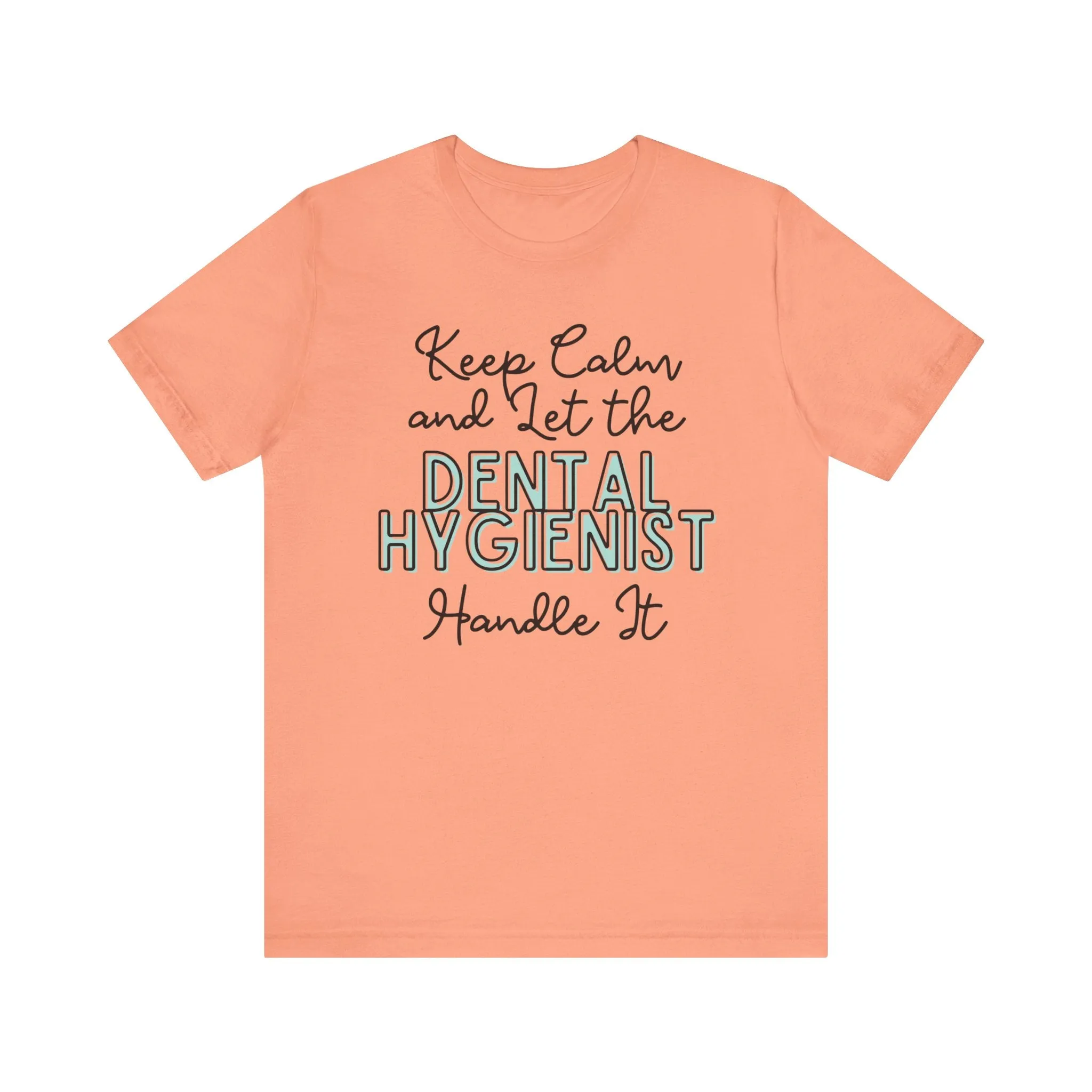 Keep Calm and let the Dental Hygienist handle It - Jersey Short Sleeve Tee