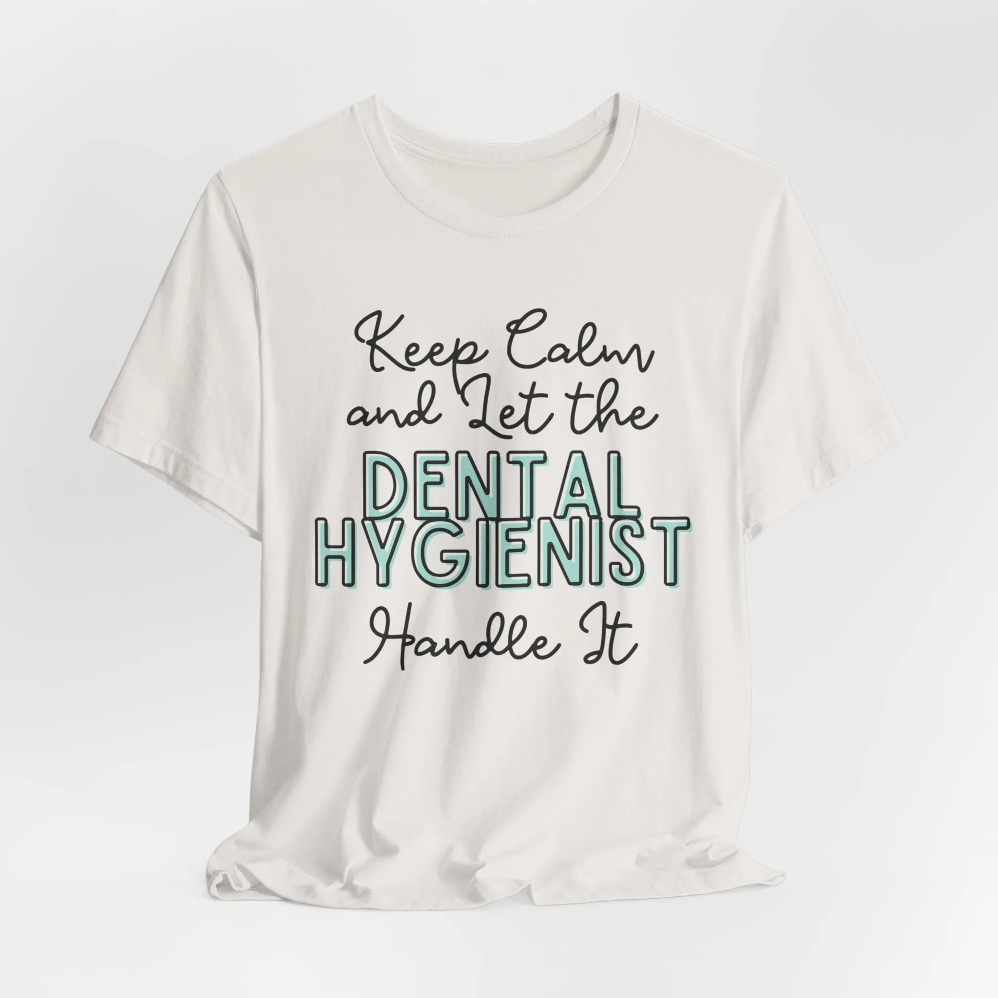 Keep Calm and let the Dental Hygienist handle It - Jersey Short Sleeve Tee