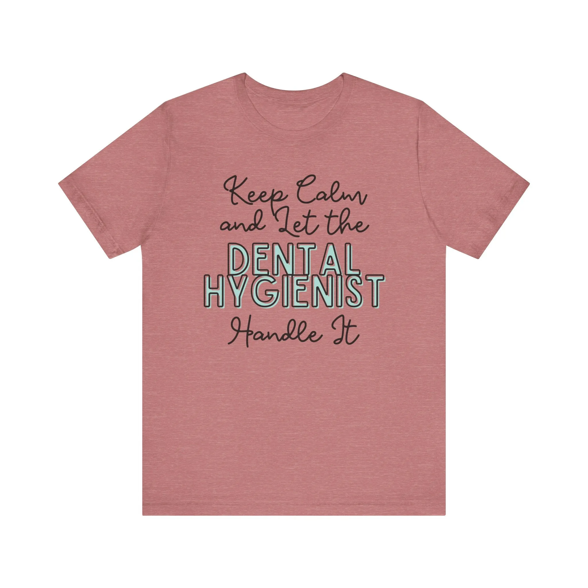 Keep Calm and let the Dental Hygienist handle It - Jersey Short Sleeve Tee