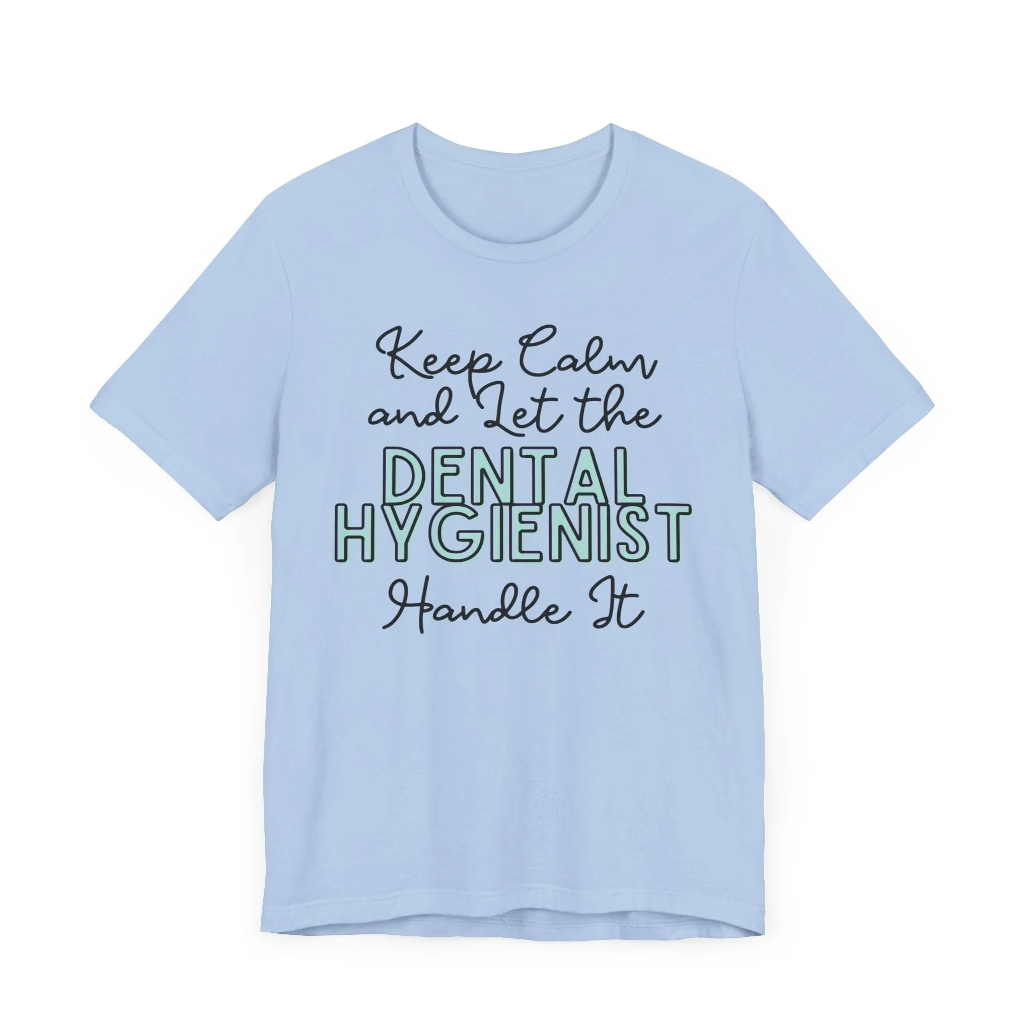 Keep Calm and let the Dental Hygienist handle It - Jersey Short Sleeve Tee