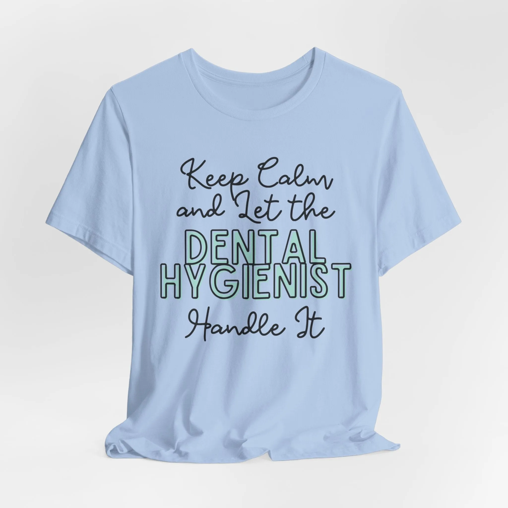 Keep Calm and let the Dental Hygienist handle It - Jersey Short Sleeve Tee