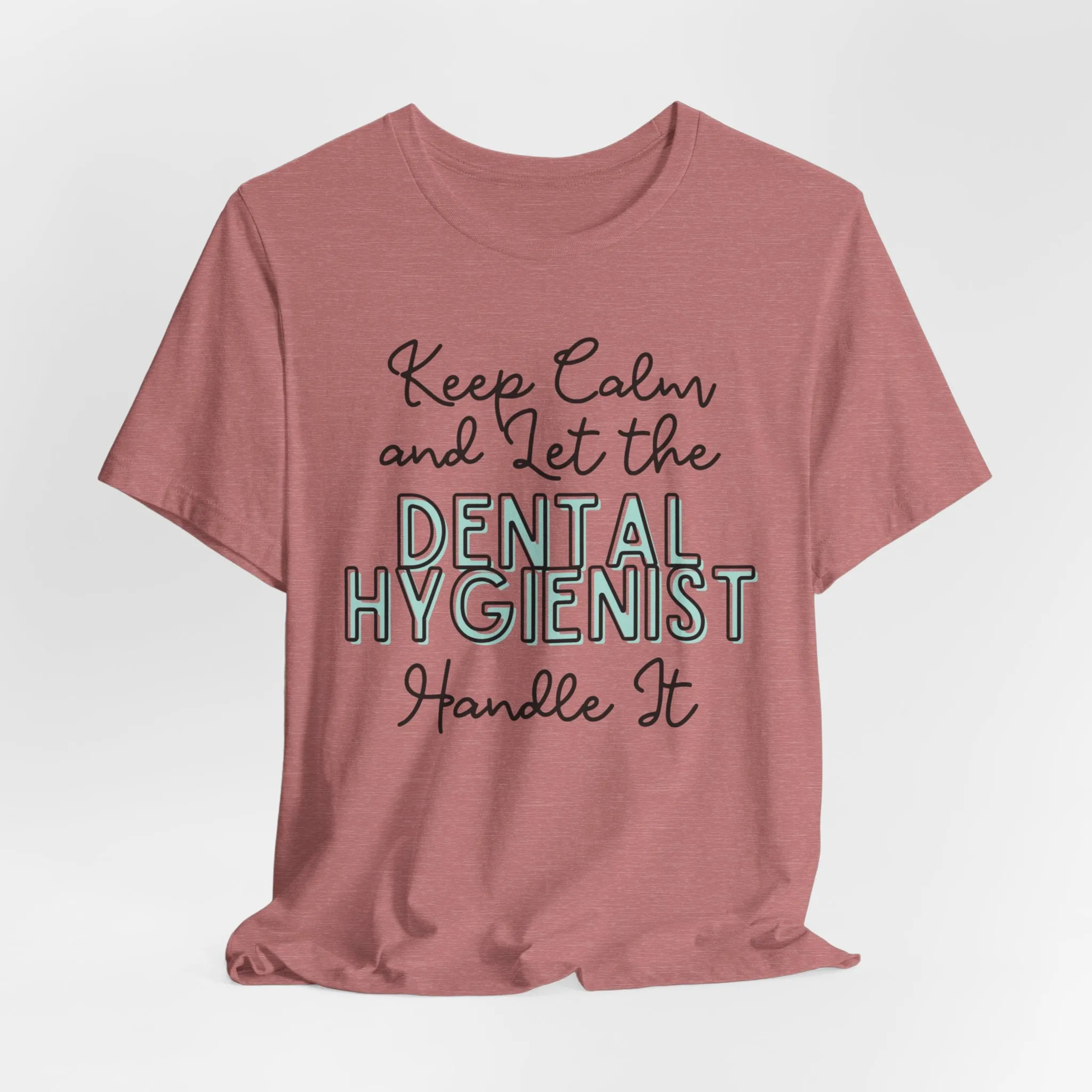 Keep Calm and let the Dental Hygienist handle It - Jersey Short Sleeve Tee