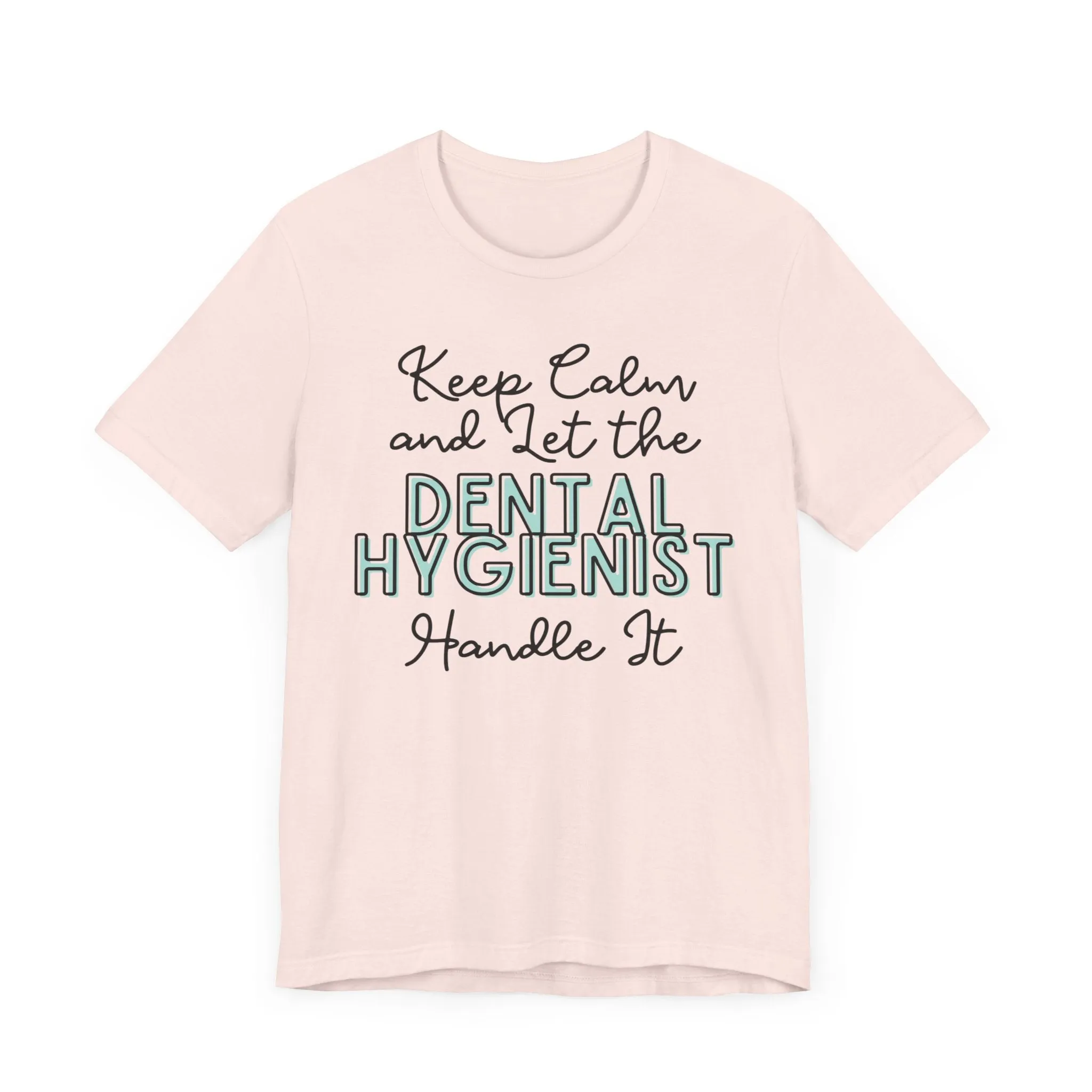 Keep Calm and let the Dental Hygienist handle It - Jersey Short Sleeve Tee