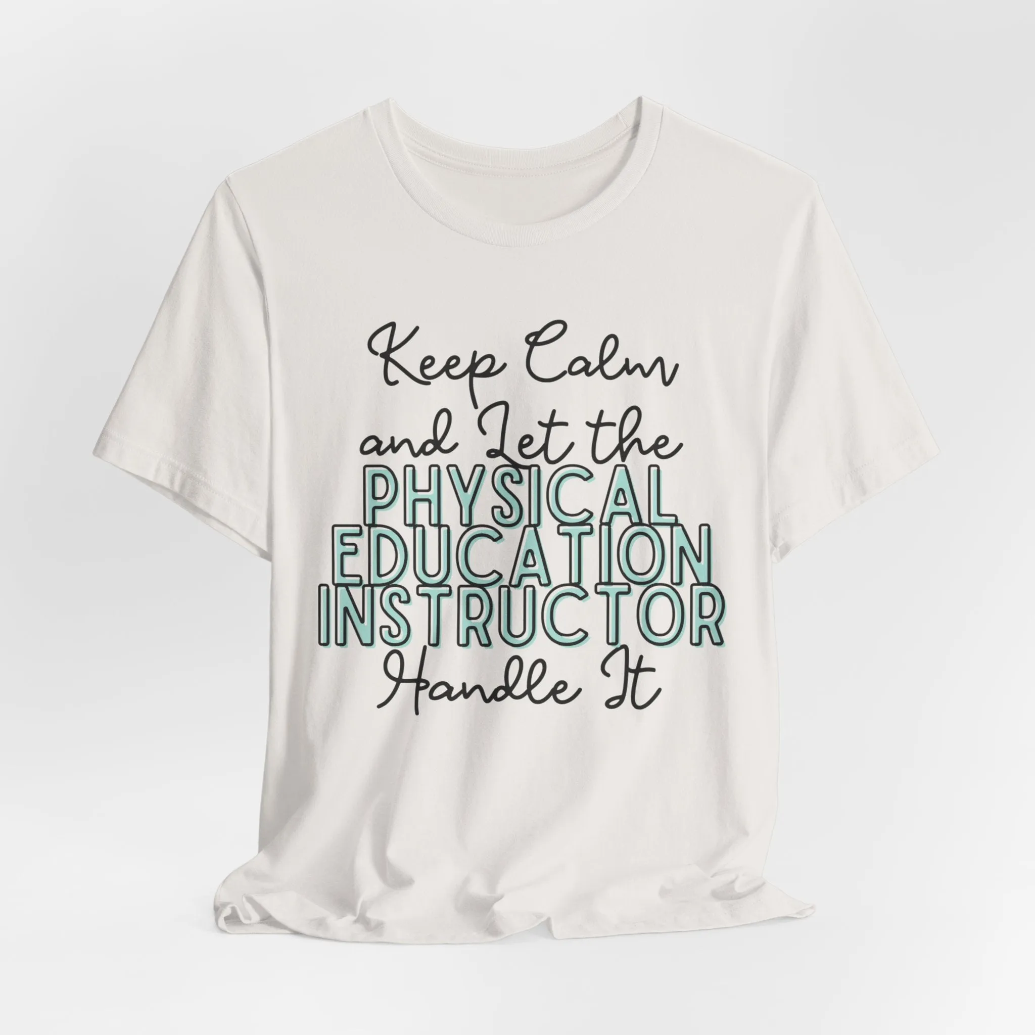 Keep Calm and let the Physical Education Instructor handle It - Jersey Short Sleeve Tee