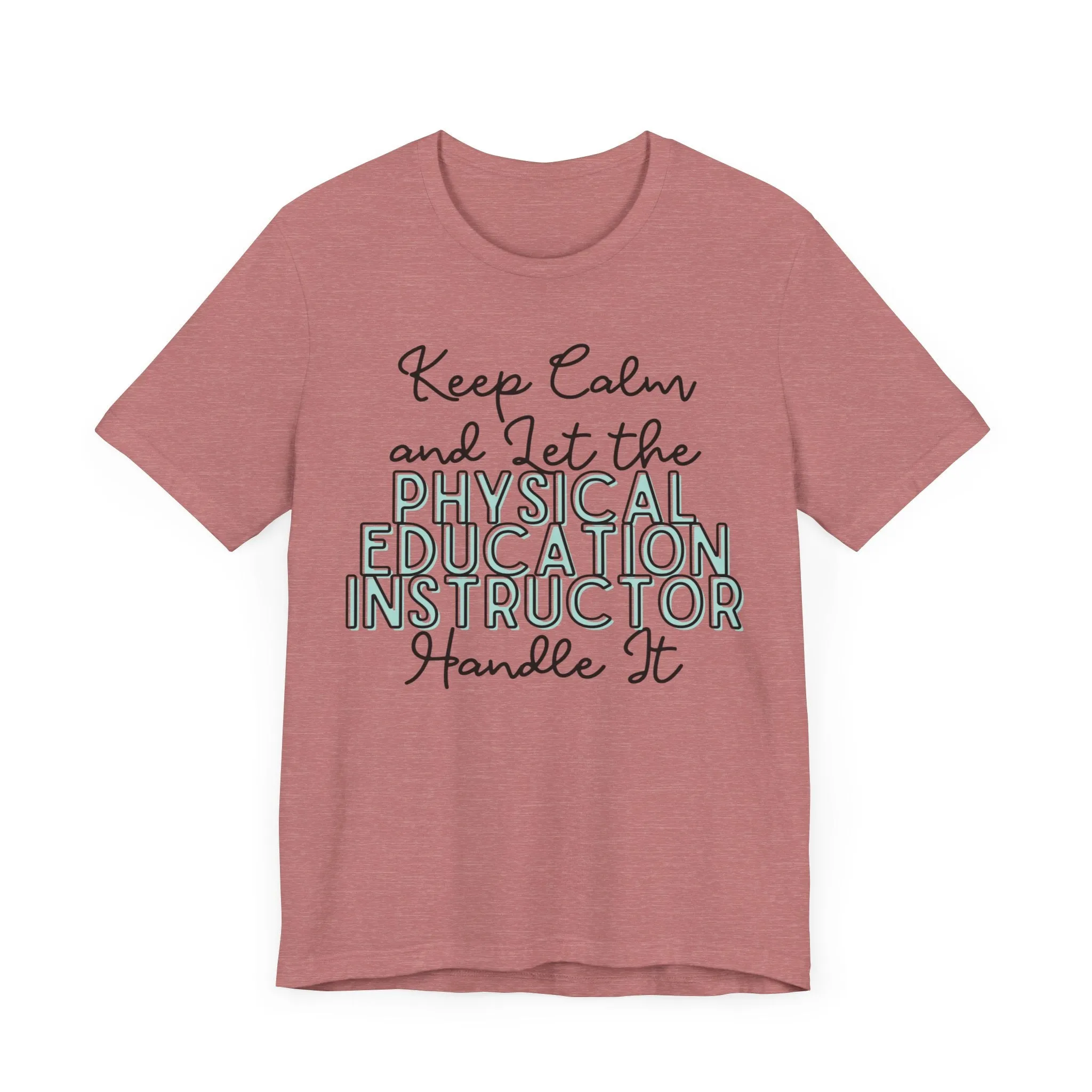 Keep Calm and let the Physical Education Instructor handle It - Jersey Short Sleeve Tee