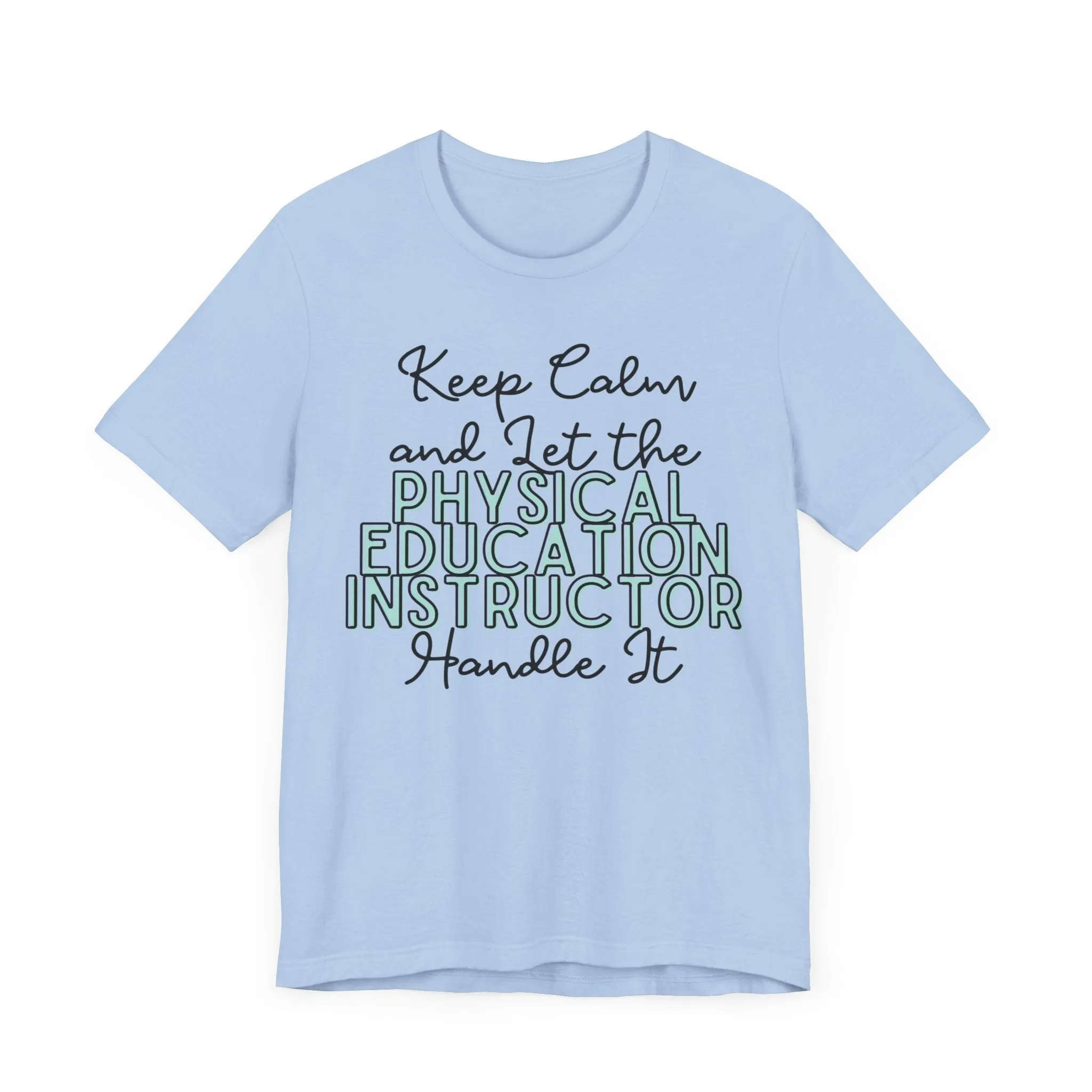 Keep Calm and let the Physical Education Instructor handle It - Jersey Short Sleeve Tee