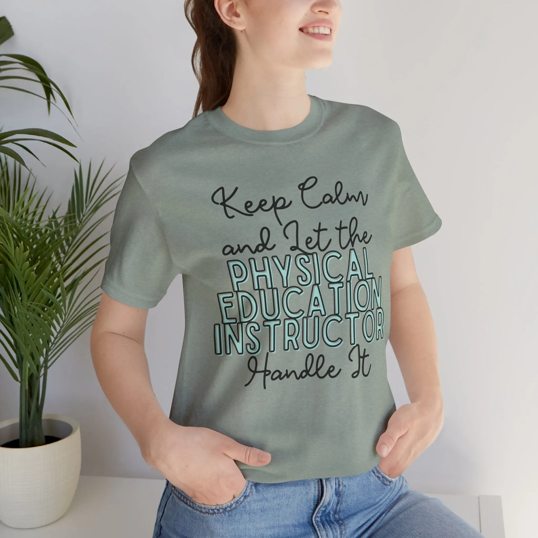 Keep Calm and let the Physical Education Instructor handle It - Jersey Short Sleeve Tee