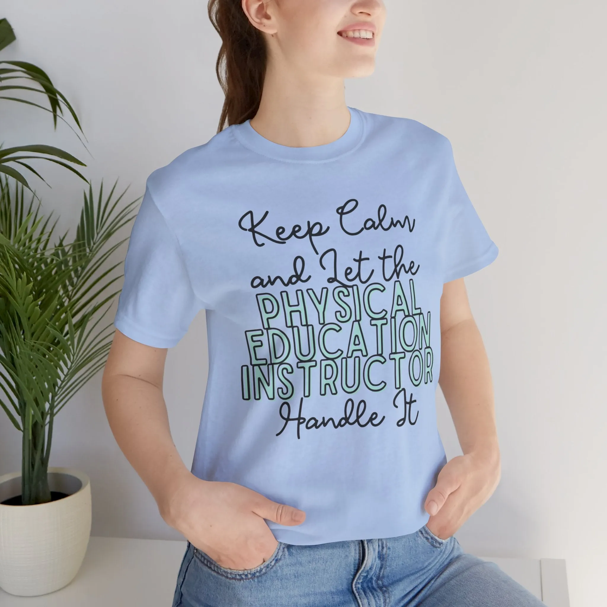 Keep Calm and let the Physical Education Instructor handle It - Jersey Short Sleeve Tee