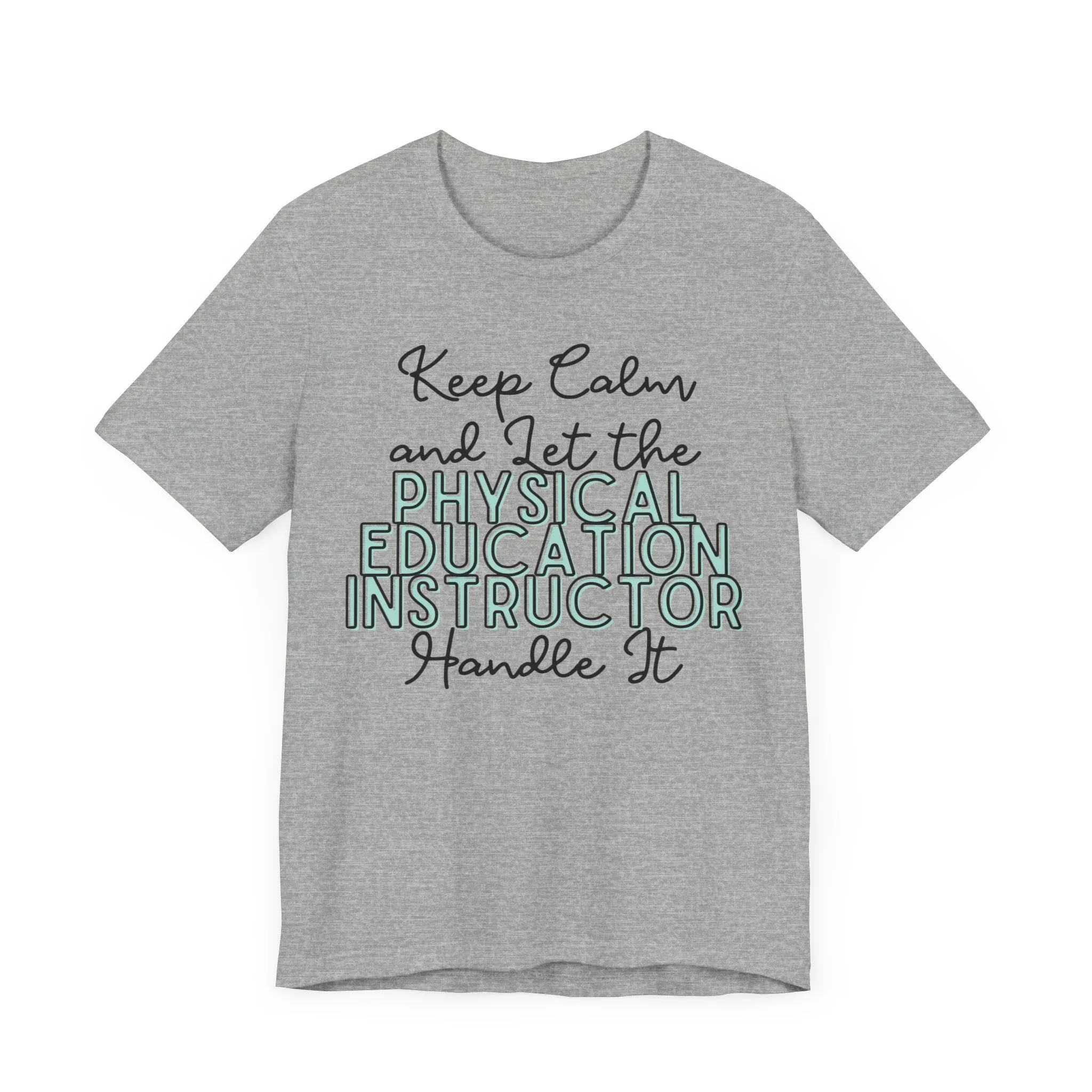 Keep Calm and let the Physical Education Instructor handle It - Jersey Short Sleeve Tee