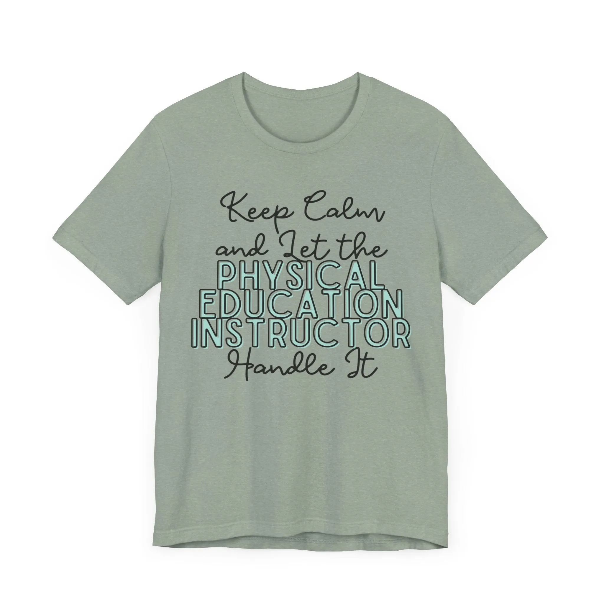 Keep Calm and let the Physical Education Instructor handle It - Jersey Short Sleeve Tee