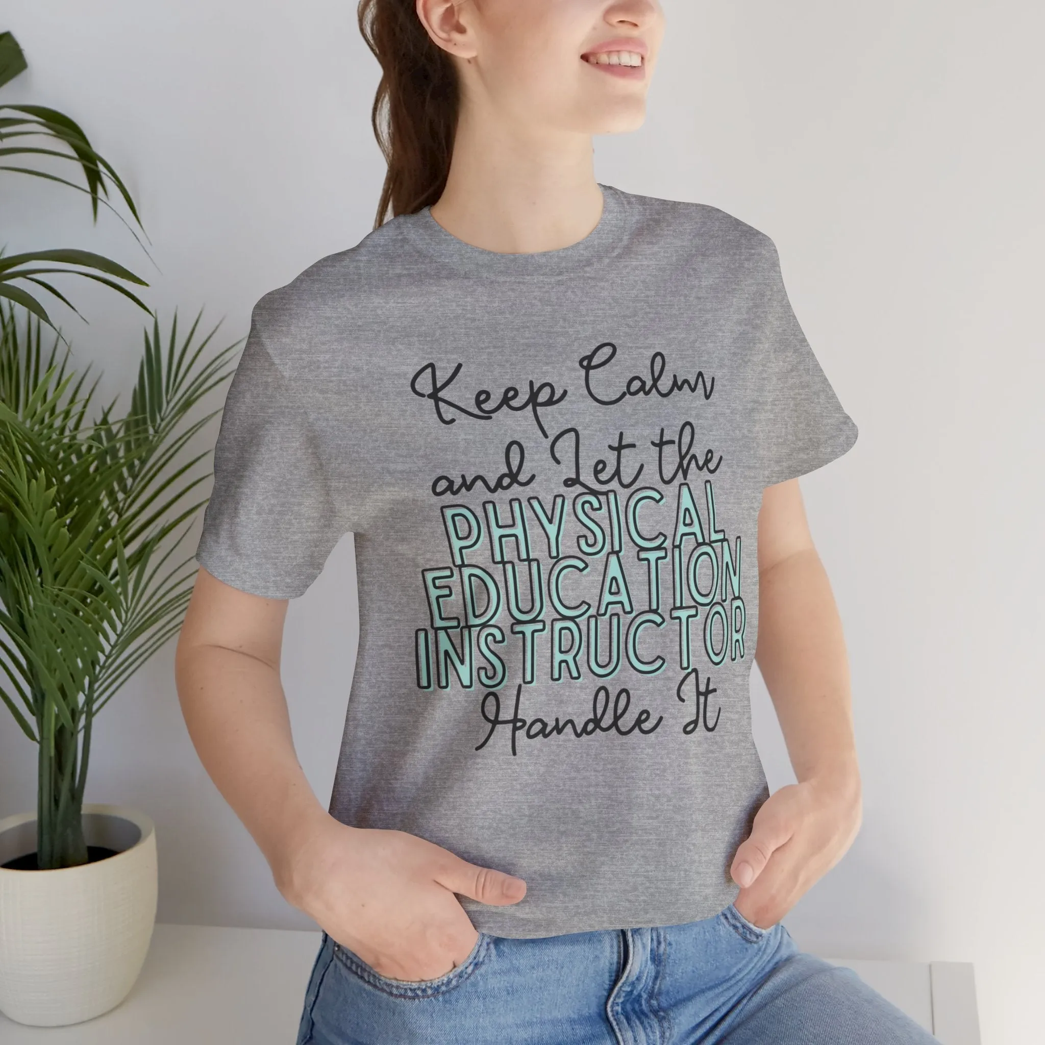 Keep Calm and let the Physical Education Instructor handle It - Jersey Short Sleeve Tee